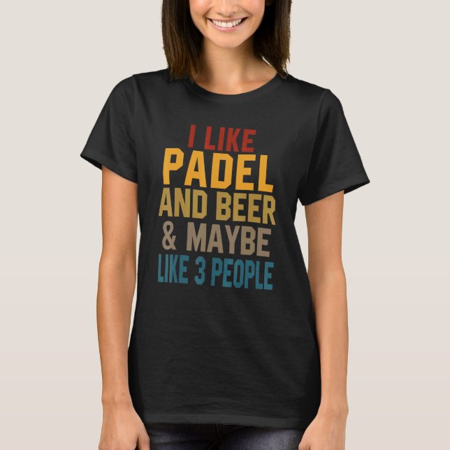 T-shirt I Like Padel And Beer Coach Paddle Tennis Player C (Devant)