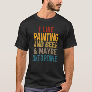 T-shirt I Like Painting And Beer Artist Painter Women Men