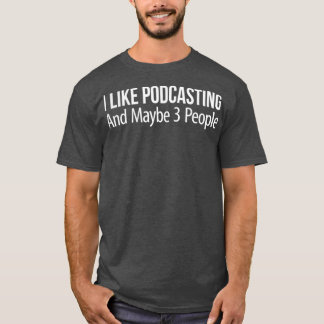 T-shirt I Like Podcasting et Maybe 3 People