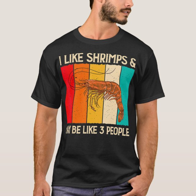 T-shirt I Like Shrimps and Maybe Funny Shrimp Lover Gift (Devant)