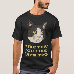 T-shirt I Like That You Like Cats Too Cat Lover Friends Ki