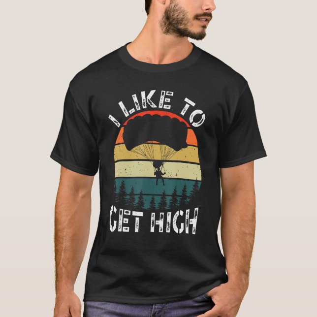 T-shirt I Like To Get High Skydiver Parachutist Parachute  (Devant)