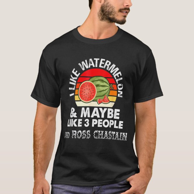 T-SHIRT I LIKE WATERMELON AND MAYBE LIKE 3 PEOPLE & ROSS C (Devant)