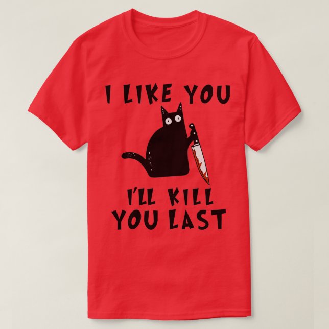 T-shirt I like you Ill Kill You Last Funny Murderous Black (Design devant)