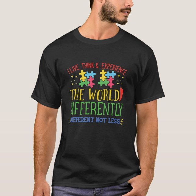 T-shirt I Live Think Experience World Differently Not Less (Devant)