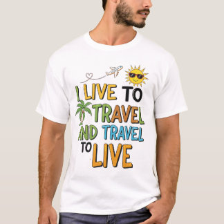 T-shirt I Live to Travel & Travel to Live Tee