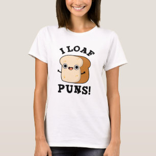 T-shirt I Loaf Puns Drôle Pun Pain