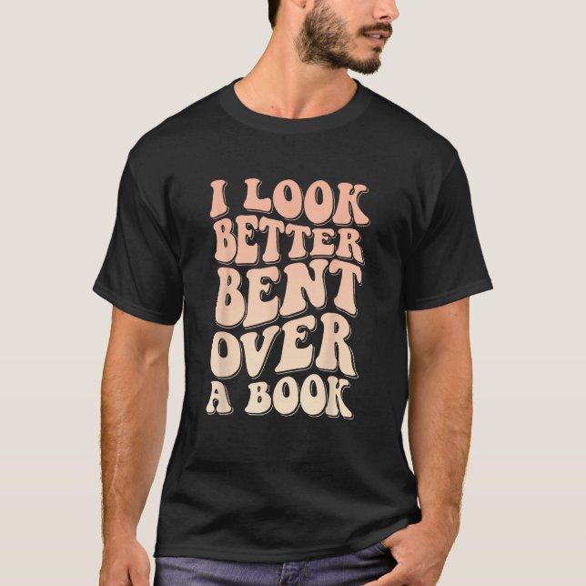 T-shirt I Look Better Bent Over A Book_1 (Devant)