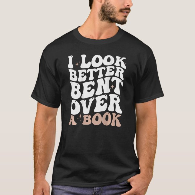 T-shirt I Look Better Bent Over A Book  Book  On Back (Devant)