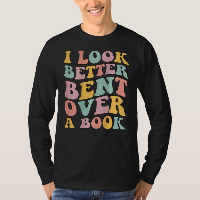 T-shirt I Look Better Bent Over A Book  Library Reading (Devant)