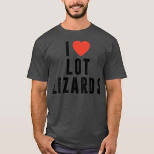 T-shirt I Lot Lizards Camion conducteur cadeau Camion Truc