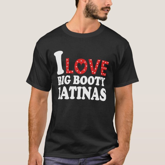 T-shirt I Loty Big Booty Latinas I Heart Big Booty Latina (Devant)