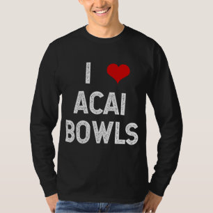 T-shirt I Love Acai Bowls Fruit Dessert Vegan Foodie Drôle