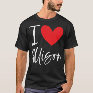 T-shirt I Love Allison Nom Fille Personnalisée Femme BFF