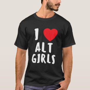 T-shirt I Love Alt Girls I Heart Alternative Girls