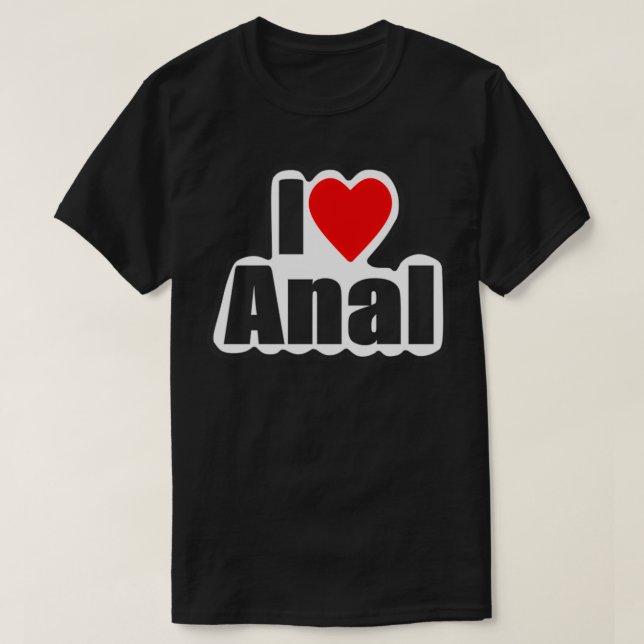 T-shirt I Love Anal Designs4You (Design devant)