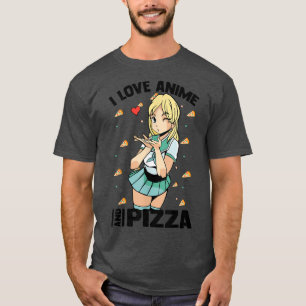 T-shirt I Love Anime And Pizza - Cute Kawaii - Manga Otaku