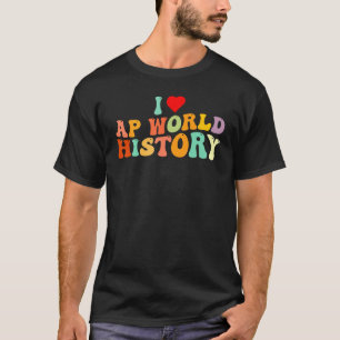 T-shirt I Love AP Histoire mondiale Super AP Histoire mond