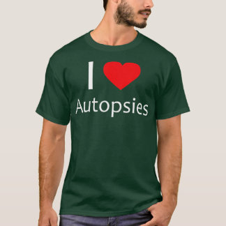 T-shirt I Love Autopsies Forensic Science Médicale Examine