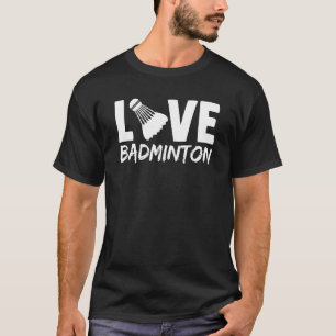 T-shirt I Love Badminton Et Shuttlecock Badminton Racket