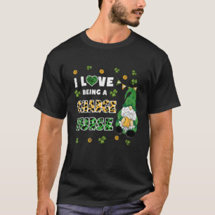 T-shirt I Love Being Charge Nurse Gnome St Patricks Day