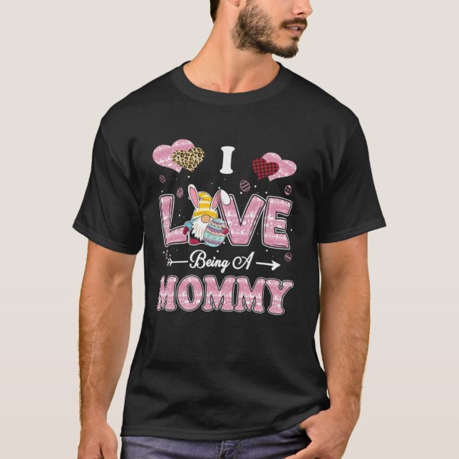 T-shirt I Love Being Mommy Easter Gnome Family Matching (Devant)