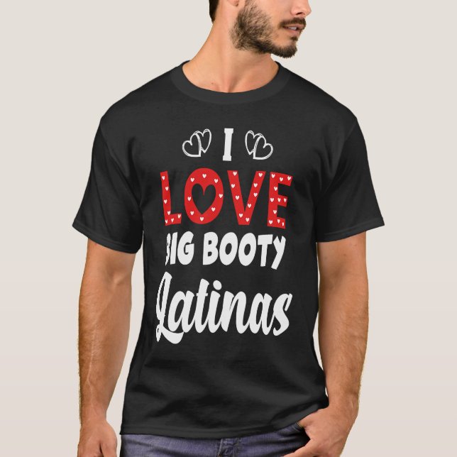 T-shirt I Love Big Booty Latinas (Devant)