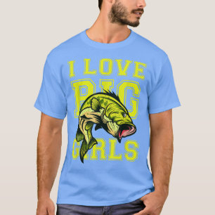 T-shirt I Love Big Girls Funny Fish Fishing Graphic 