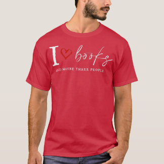 T-shirt I Love Book And MayBe Three People Funny For Book 