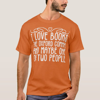 T-shirt I Love Books, the Oxford Comma, and Maybe One Or T