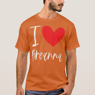 T-shirt I Love Breanna Name Personalized Girl Woman Bff Fr