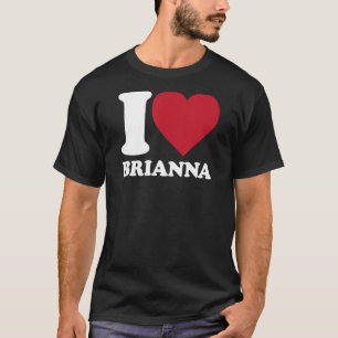 T-shirt I Love Brianna - I heart Brianna
