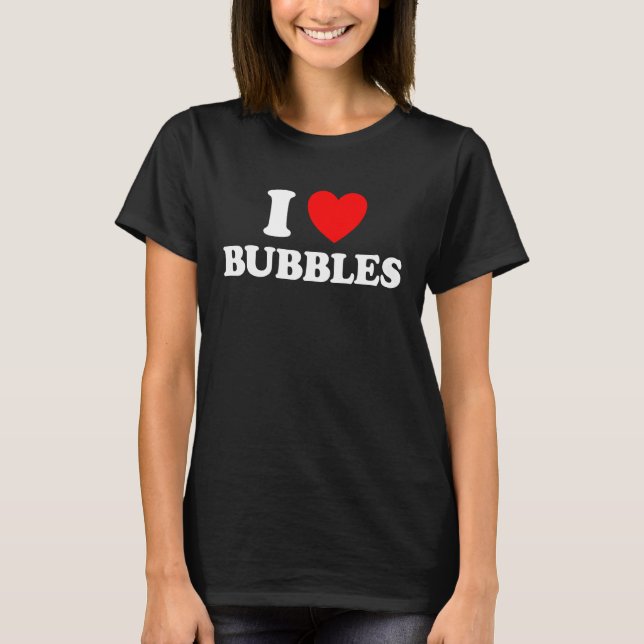 T-shirt I Love Bubbles Funny Bubble Blown Soap Magic Pop (Devant)