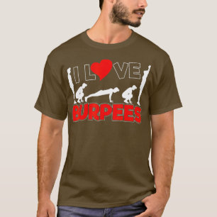 T-shirt I Love Burpees Funny burpee disant Burpee