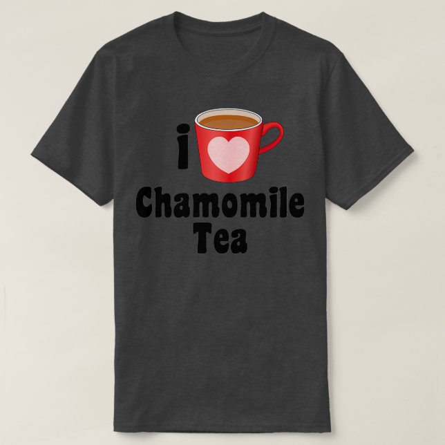 T-shirt I Love Chamomile Tea Designs for Tea Lovers (Design devant)