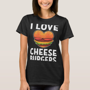 T-shirt I Love Cheeseburgers Cheeseburger Cheese Burger
