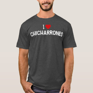 T-shirt I Love ChicharronesCuisine portoricaine