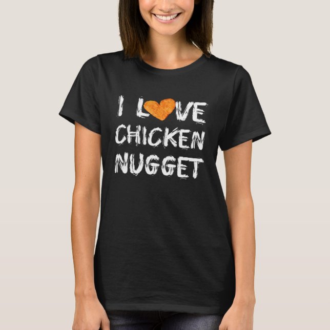 T-shirt I LOVE Chicken nuggets  For Chicken Nugget Eaters (Devant)