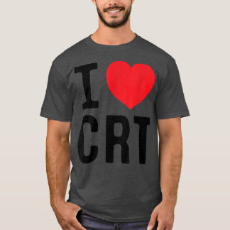 T-shirt I Love CRT I Heart CRT