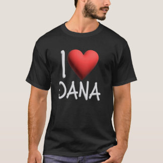 T-shirt I Love Dana Nom Fille Personnalisée Femme Ami Il