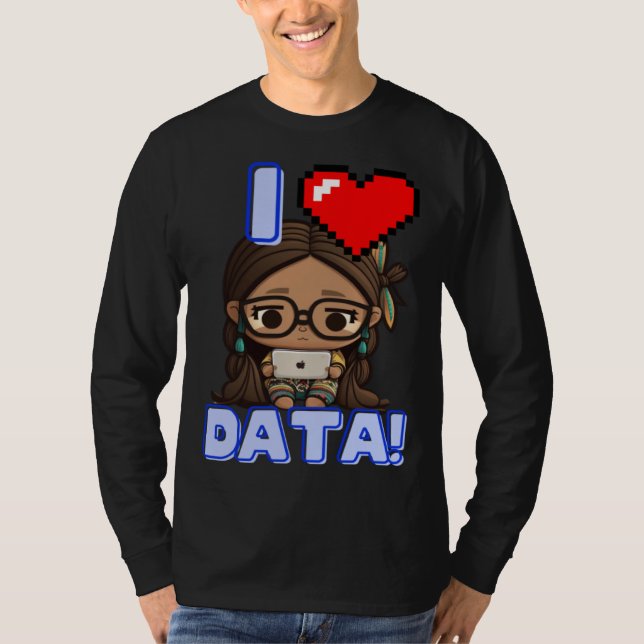 T-shirt I Love Data Indigenous STEM Studying Girl (Devant)