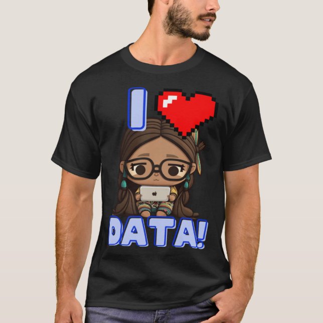 T-shirt I Love Data Indigenous STEM Studying Girl (Devant)