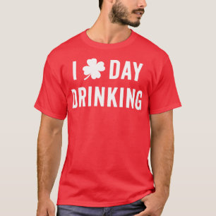 T-shirt I Love Day Boire Drôle Shamrock St patrick