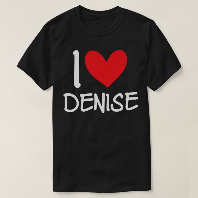 T-shirt I Love Denise Nom Fille Personnalisée Femme BFF Fr (Design devant)