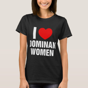 T-shirt I Love Dominant Femmes I Heart Dominant Femmes