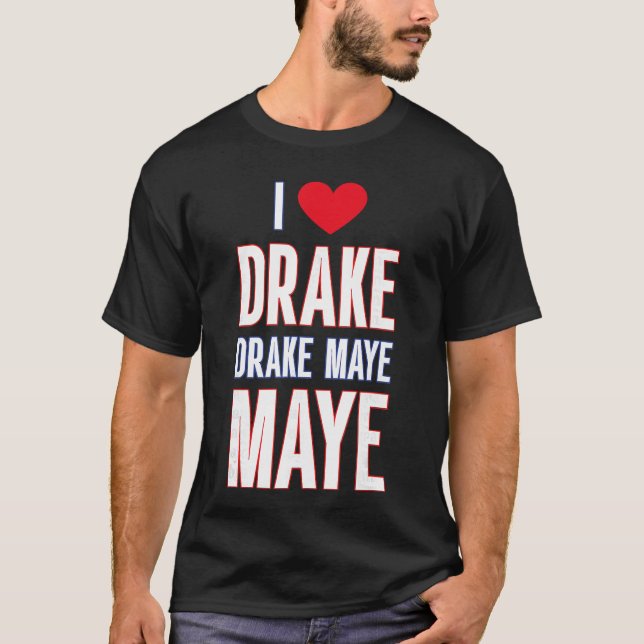 T-shirt I Love Drake drek Maye Maye (Devant)