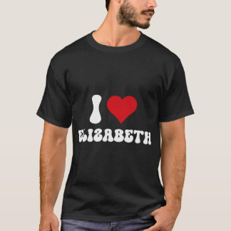 T-shirt I Love Elizabeth I Heart Elizabeth Valentine'S Day