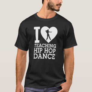 T-shirt I Love Enseigner Hip hop Danse Hip hop danse Inst
