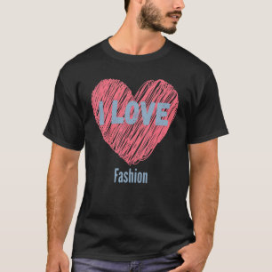 T-shirt I Love Fashion Heart Image Hobby Ou Hobbyist