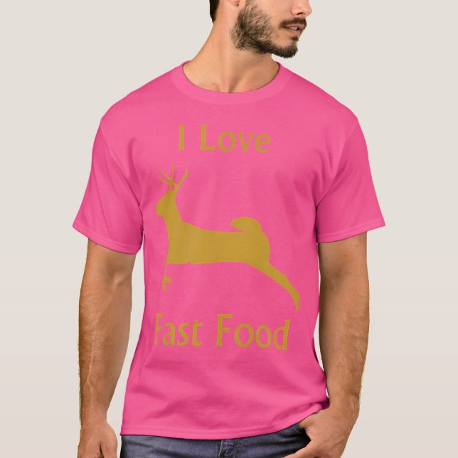 T-shirt I Love Fast Food Deer Hunting (Devant)